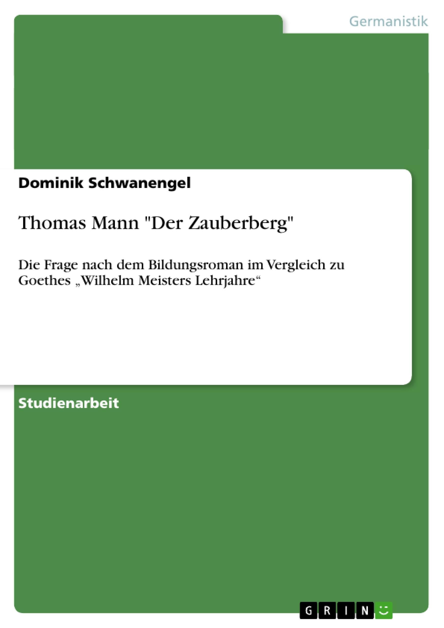 Thomas Mann "Der Zauberberg": Die Frage nach dem Bildungsroman im Vergleich zu Goethes "Wilhelm Meisters Lehrjahre" Contemporary literature