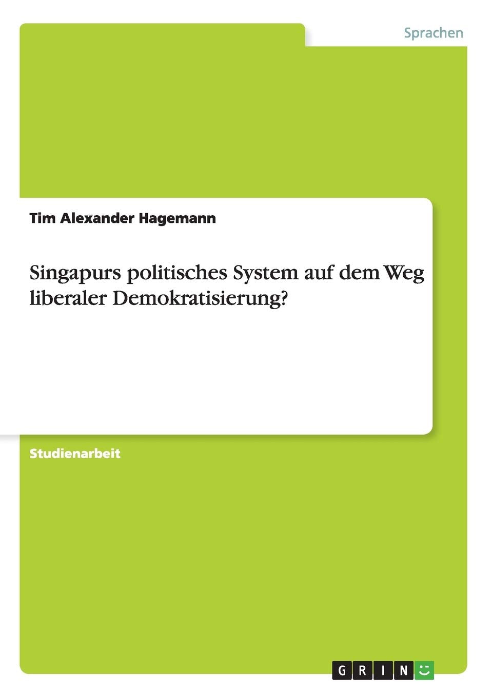 Singapurs politisches System auf dem Weg liberaler Demokratisierung? Foreign Languages ​​& Dictionaries