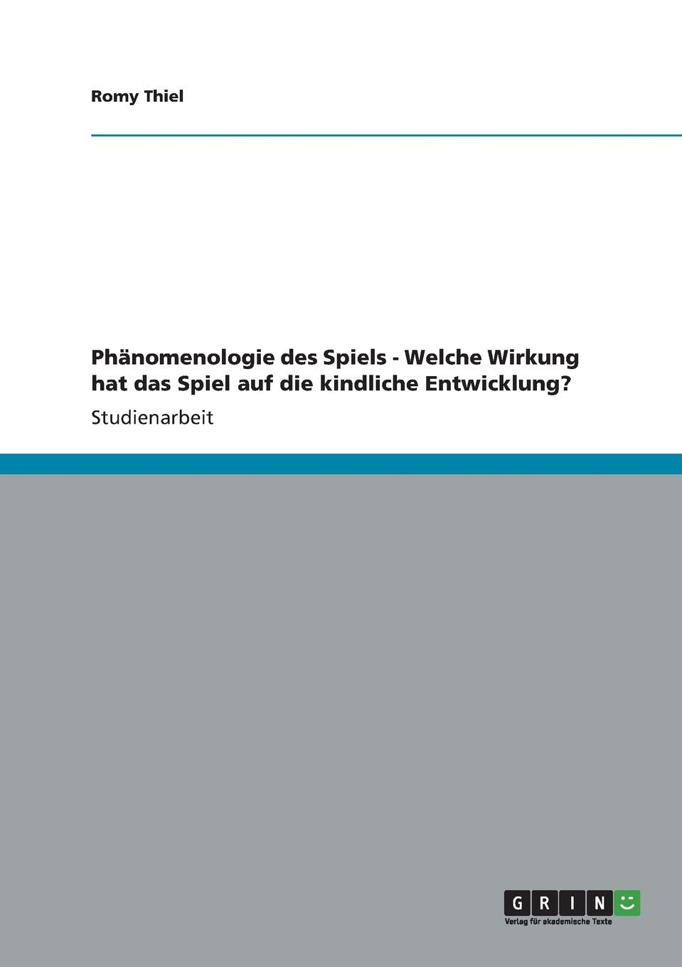 Phänomenologie des Spiels. Welche Wirkung hat das Spiel auf die kindliche Entwicklung? Learning & Reference