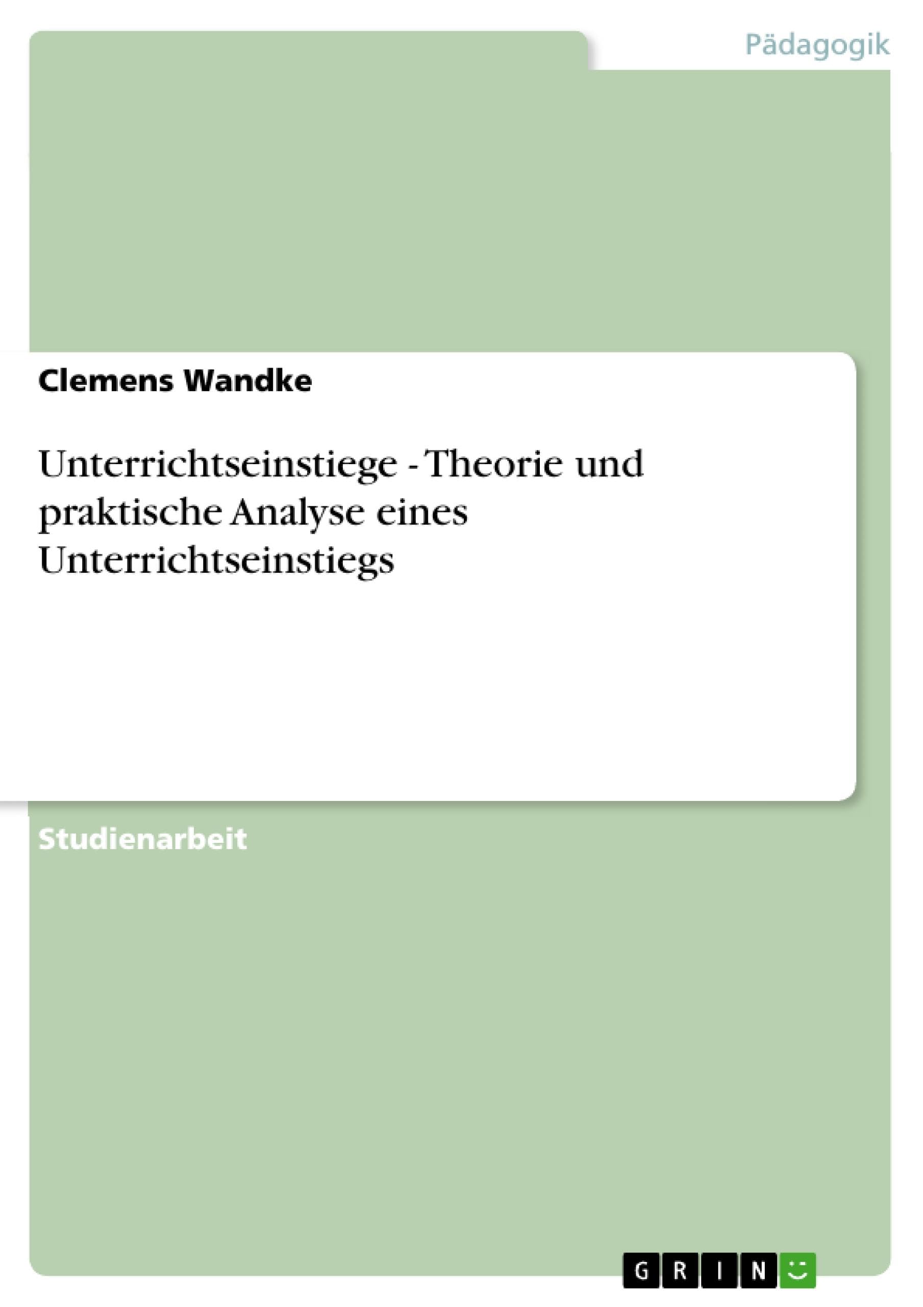 Unterrichtseinstiege - Theorie und praktische Analyse eines Unterrichtseinstiegs Learning & Reference