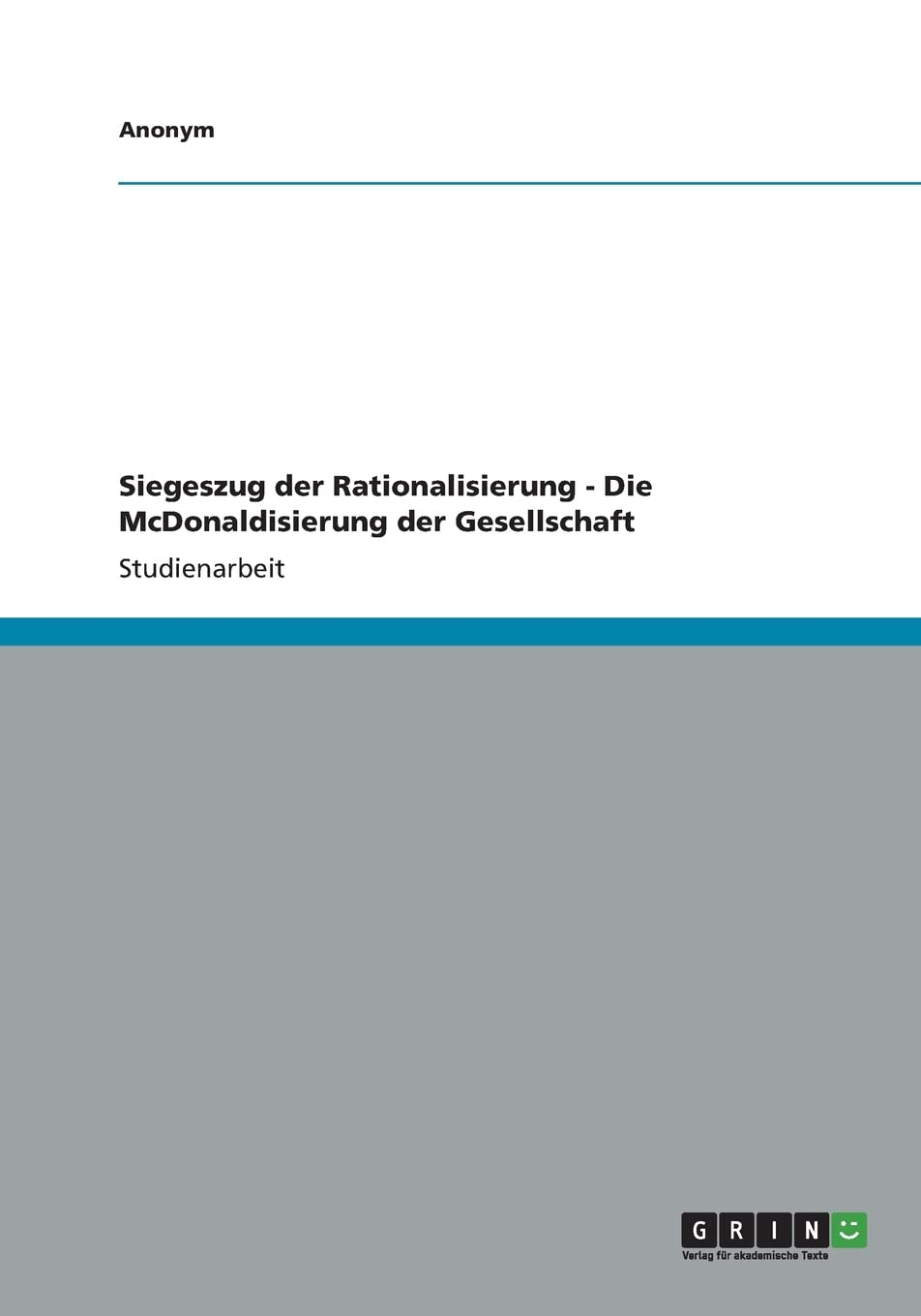 Siegeszug der Rationalisierung - Die McDonaldisierung der Gesellschaft Social Sciences