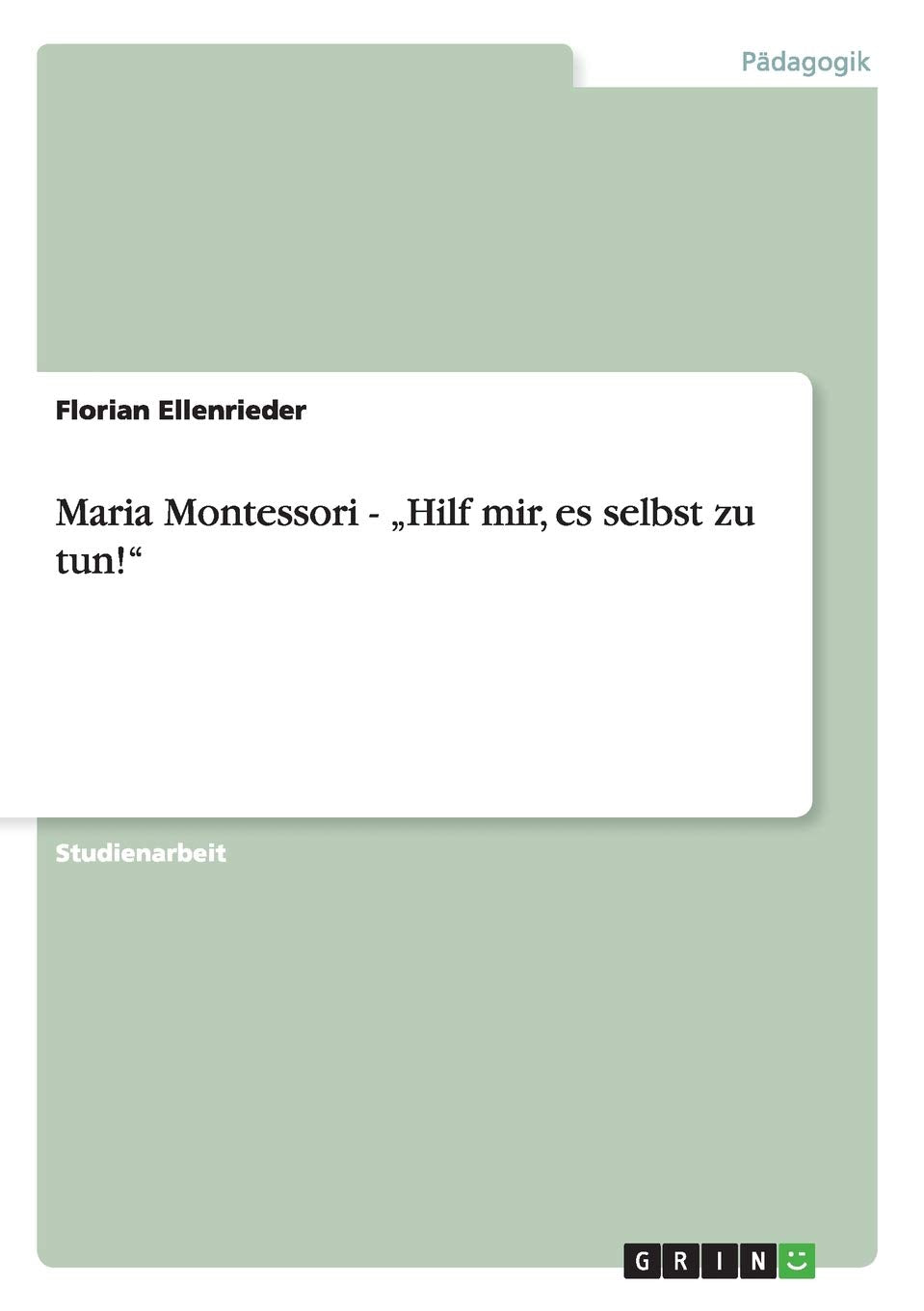 Maria Montessori - "Hilf mir, es selbst zu tun!" Education & Training