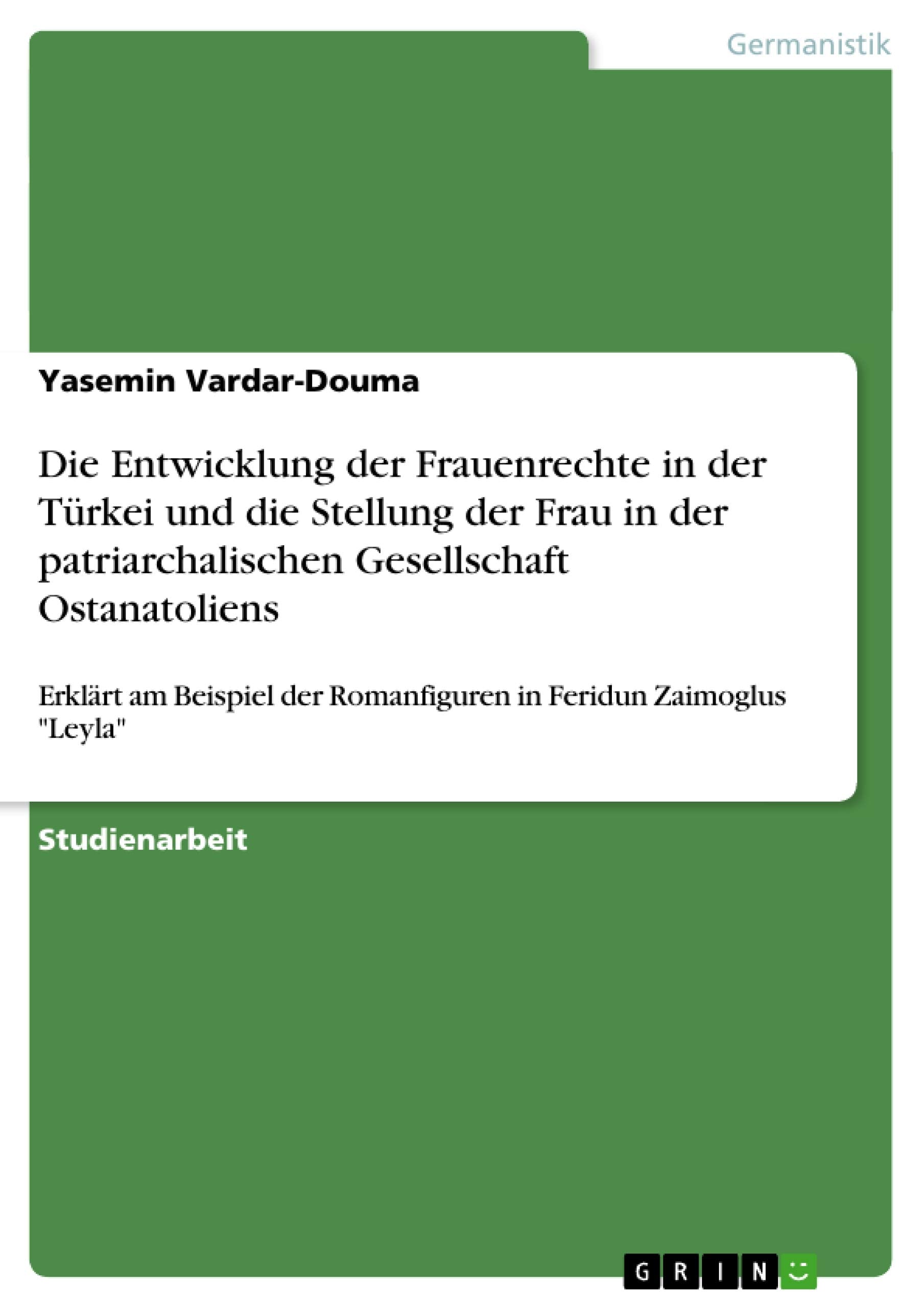Die Entwicklung der Frauenrechte in der Türkei und die Stellung der Frau in der patriarchalischen Gesellschaft Ostanatoliens Contemporary literature Books