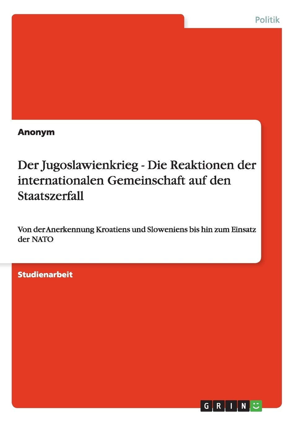 Der Jugoslawienkrieg - Die Reaktionen der internationalen Gemeinschaft auf den Staatszerfall: Von der Anerkennung Kroatiens und Sloweniens bis hin zum Einsatz der NATO Law