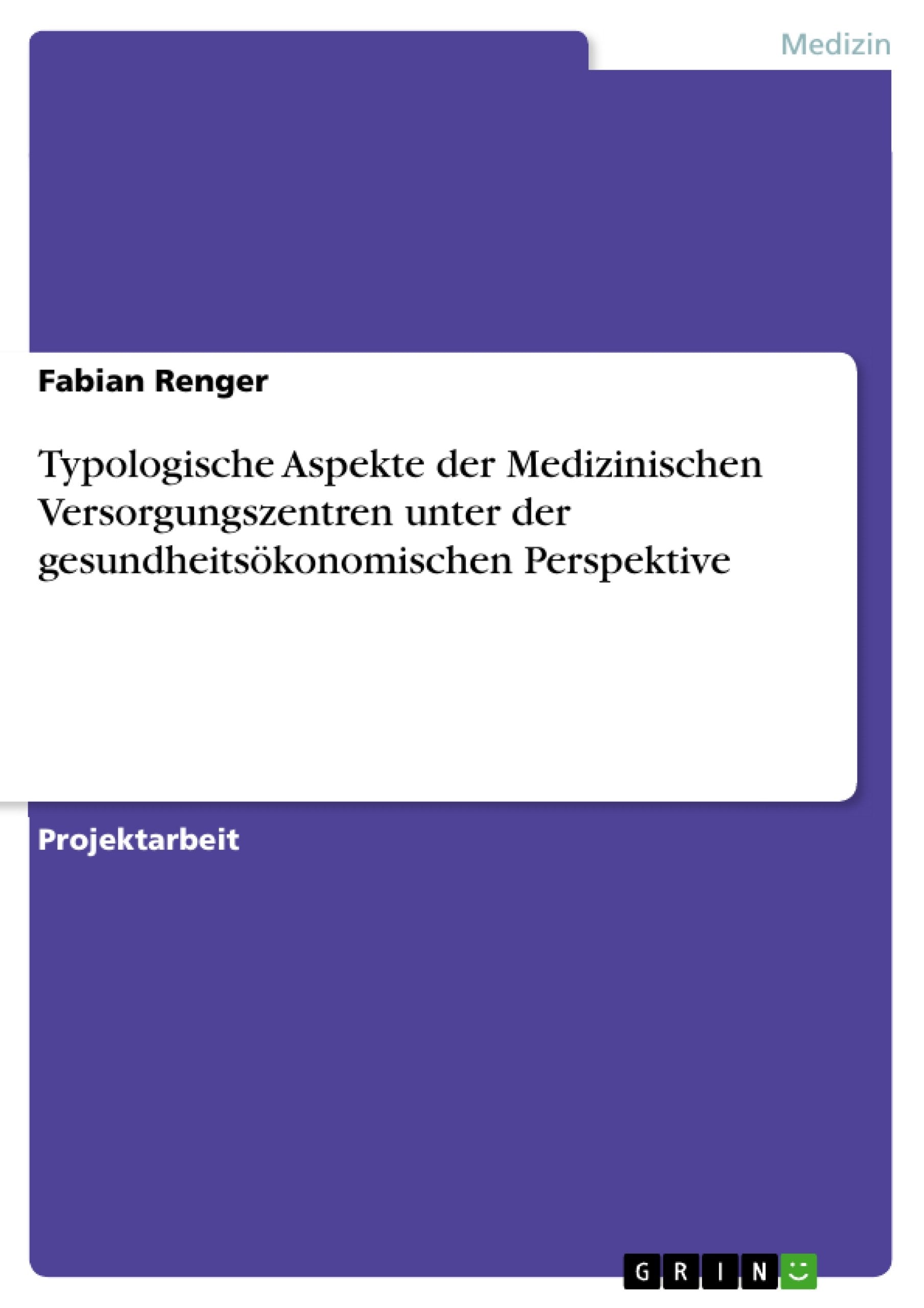 Typologische Aspekte der Medizinischen Versorgungszentren unter der gesundheitsökonomischen Perspektive Medicine