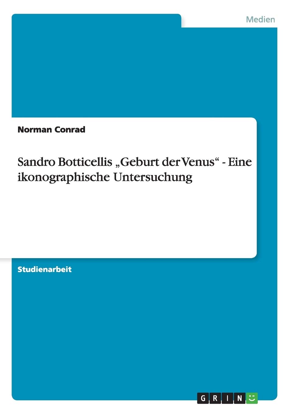 Sandro Botticellis "Geburt der Venus" - Eine ikonographische Untersuchung Film, Art & Culture