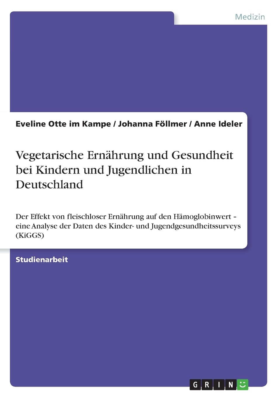 Vegetarische Ernährung und Gesundheit bei Kindern und Jugendlichen in Deutschland: Der Effekt von fleischloser Ernährung auf den Hämoglobinwert ¿ eine ... Kinder- und Jugendgesundheitssurveys (KiGGS) Medicine