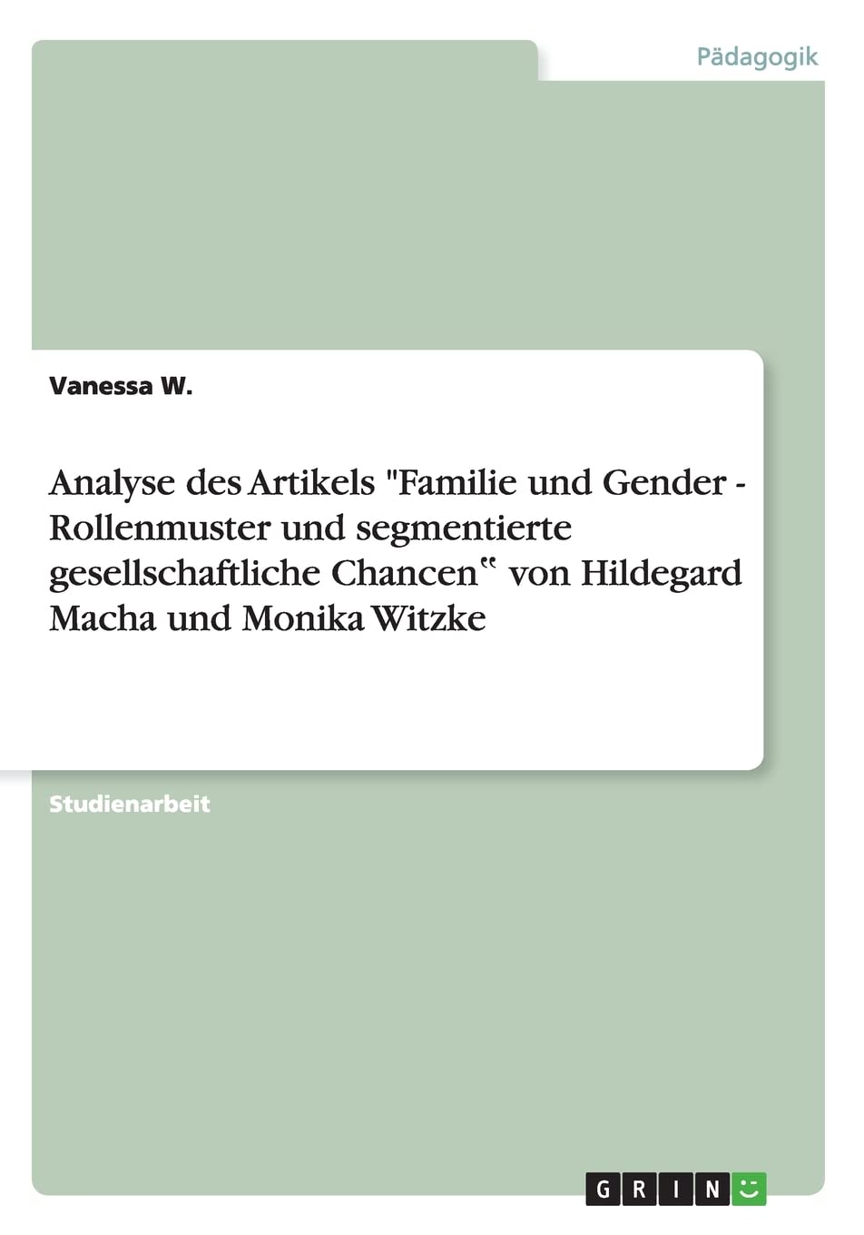 Analyse des Artikels "Familie und Gender - Rollenmuster und segmentierte gesellschaftliche Chancen¿ von Hildegard Macha und Monika Witzke Social Sciences
