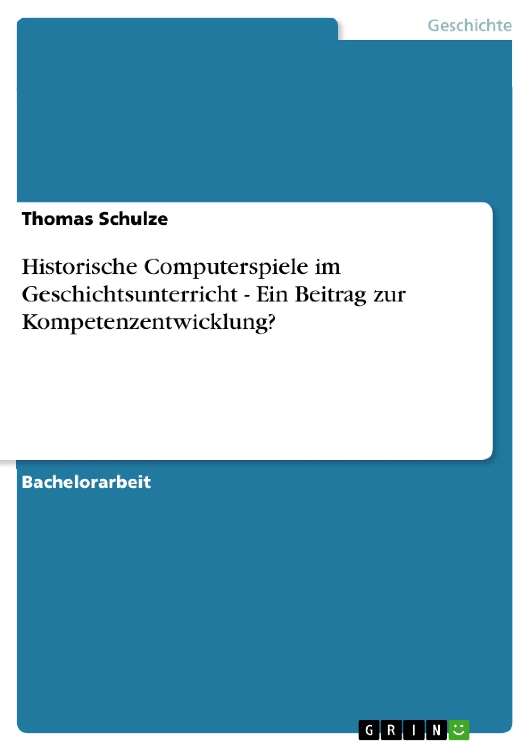 Historische Computerspiele im Geschichtsunterricht - Ein Beitrag zur Kompetenzentwicklung? Hobbies & Crafts
