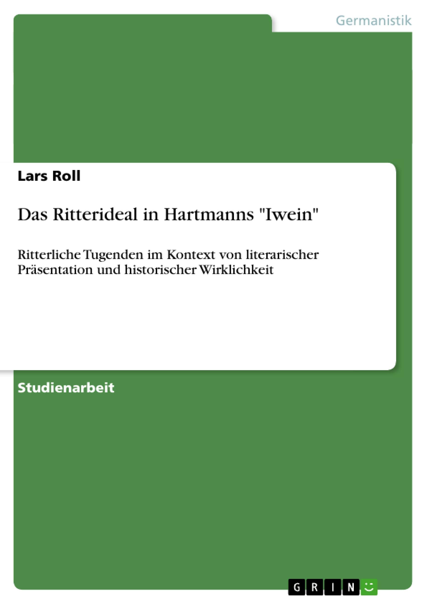 Das Ritterideal in Hartmanns "Iwein": Ritterliche Tugenden im Kontext von literarischer Präsentation und historischer Wirklichkeit Contemporary literature