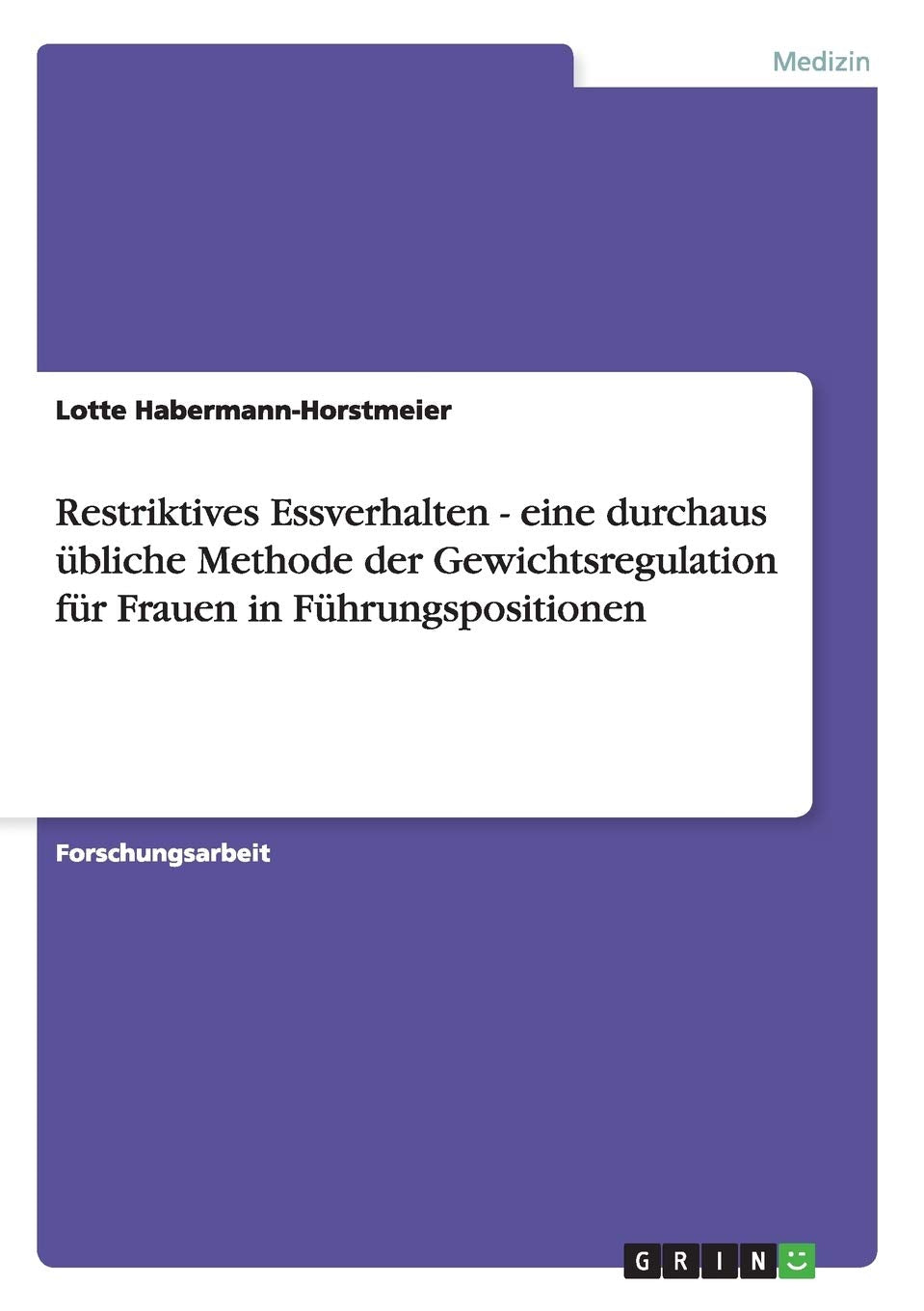 Restriktives Essverhalten - eine durchaus übliche Methode der Gewichtsregulation für Frauen in Führungspositionen Medicine