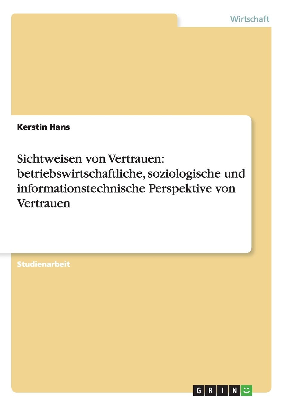 Sichtweisen von Vertrauen: betriebswirtschaftliche, soziologische und informationstechnische Perspektive von Vertrauen Law