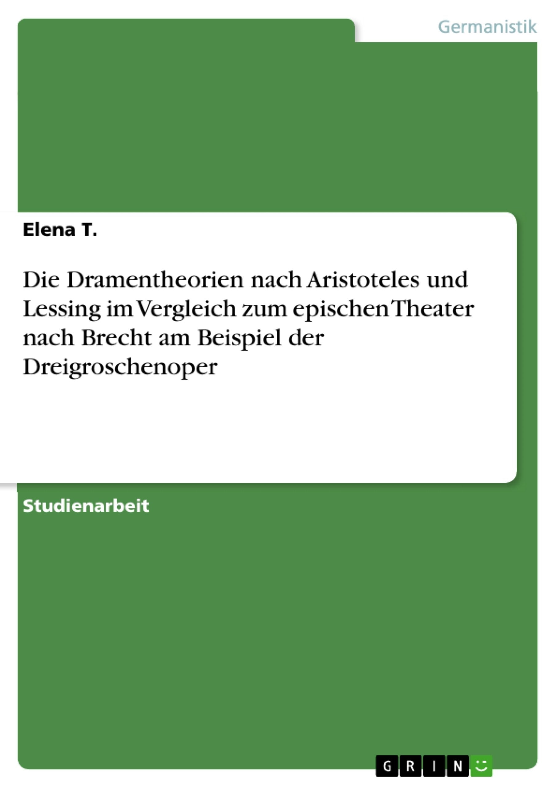 Die Dramentheorien nach Aristoteles und Lessing im Vergleich zum epischen Theater nach Brecht am Beispiel der Dreigroschenoper Contemporary literature