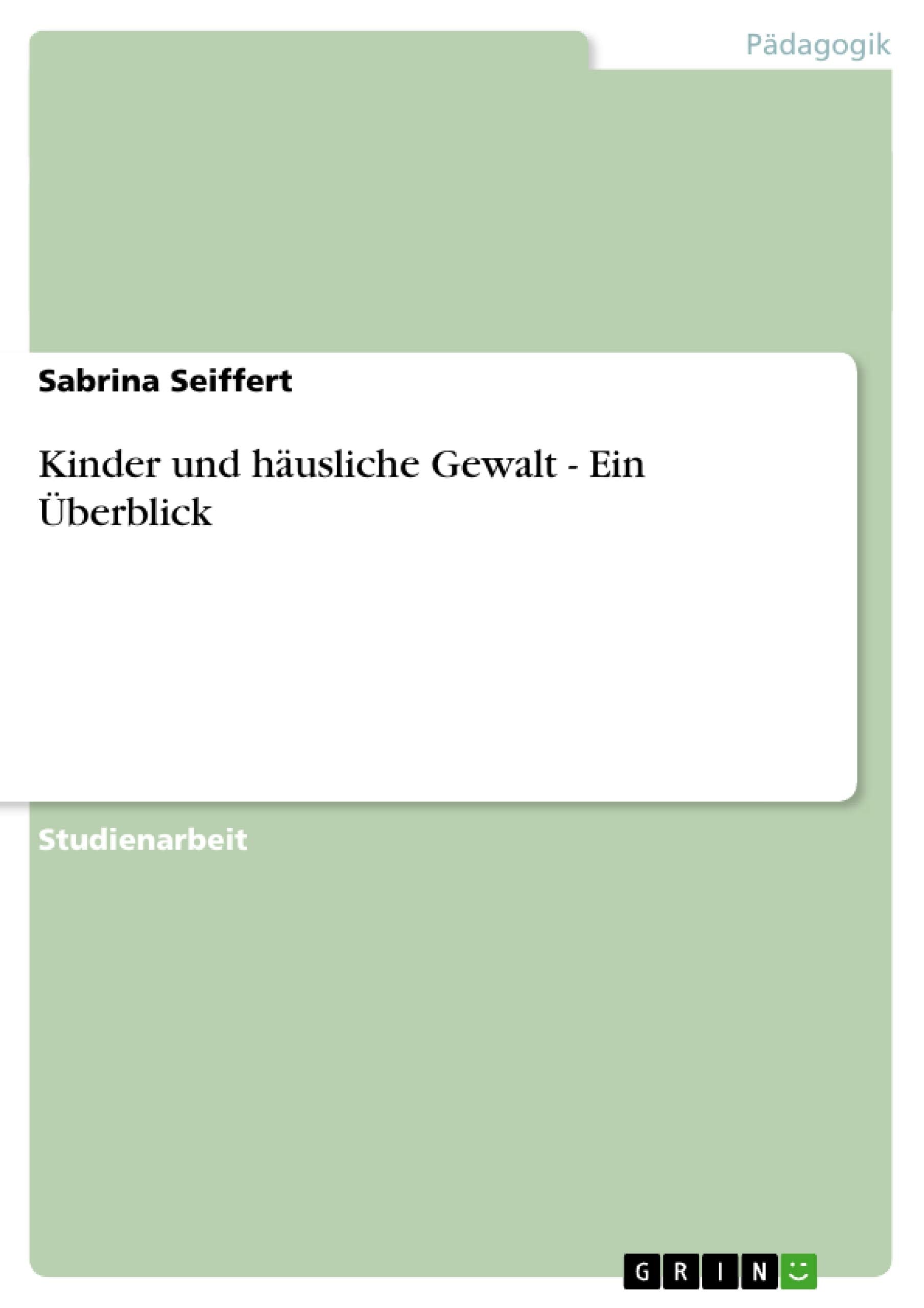 Kinder und häusliche Gewalt - Ein Überblick Social Sciences