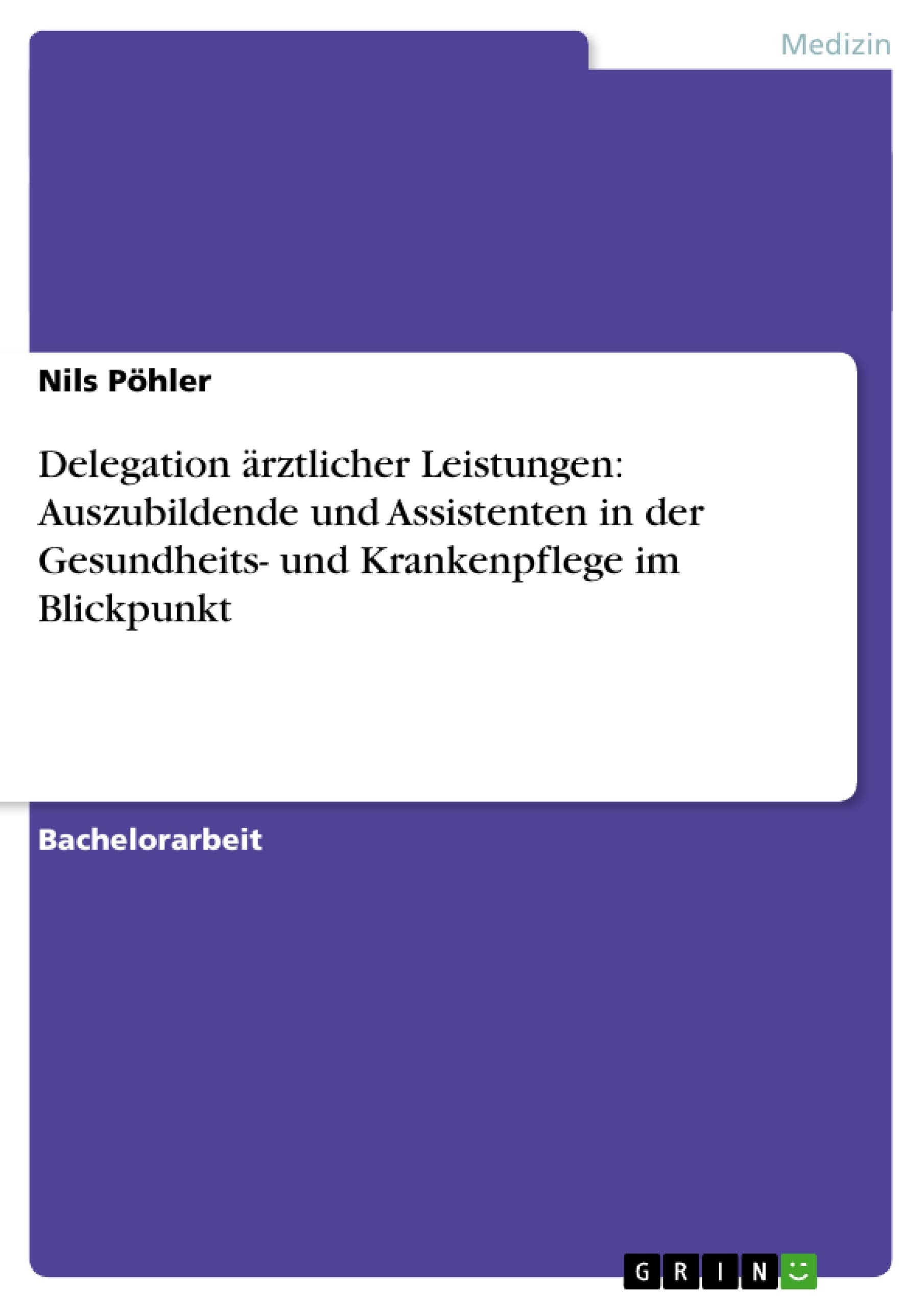 Delegation ärztlicher Leistungen: Auszubildende und Assistenten in der Gesundheits- und Krankenpflege im Blickpunkt Medicine