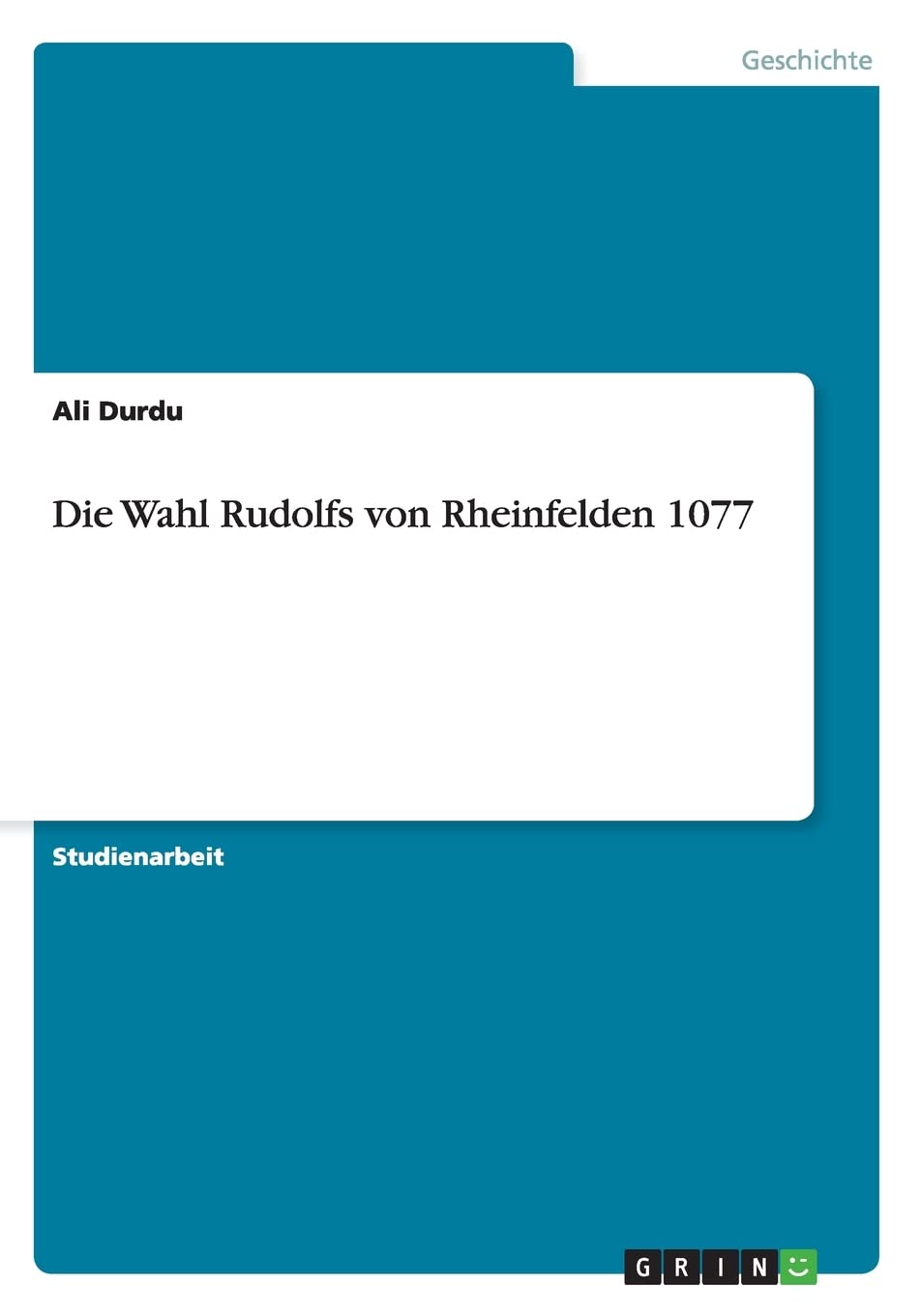 Die Wahl Rudolfs von Rheinfelden 1077 Social Sciences