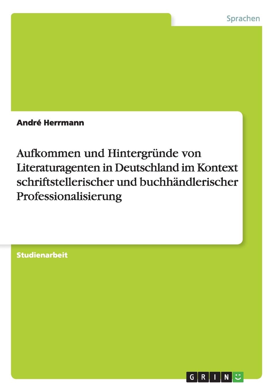 Aufkommen und Hintergründe von Literaturagenten in Deutschland im Kontext schriftstellerischer und buchhändlerischer Professionalisierung Law