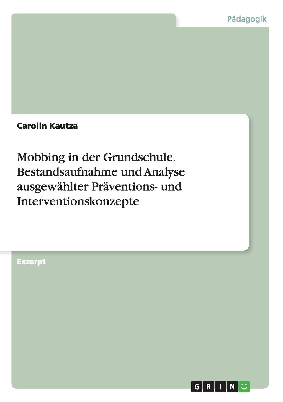 Mobbing in der Grundschule. Bestandsaufnahme und Analyse ausgewählter Präventions- und Interventionskonzepte Education & Training