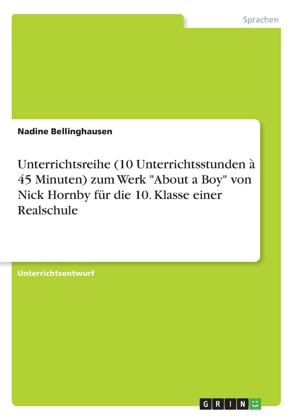 Unterrichtsreihe (10 Unterrichtsstunden à 45 Minuten) zum Werk "About a Boy" von Nick Hornby für die 10. Klasse einer Realschule Contemporary literature Books