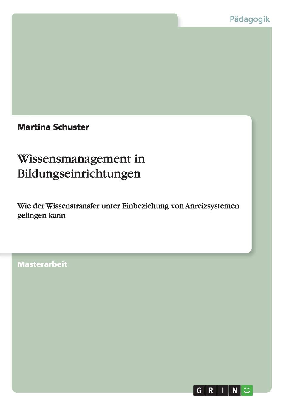 Wissensmanagement in Bildungseinrichtungen: Wie der Wissenstransfer unter Einbeziehung von Anreizsystemen gelingen kann Business, Finance & Career