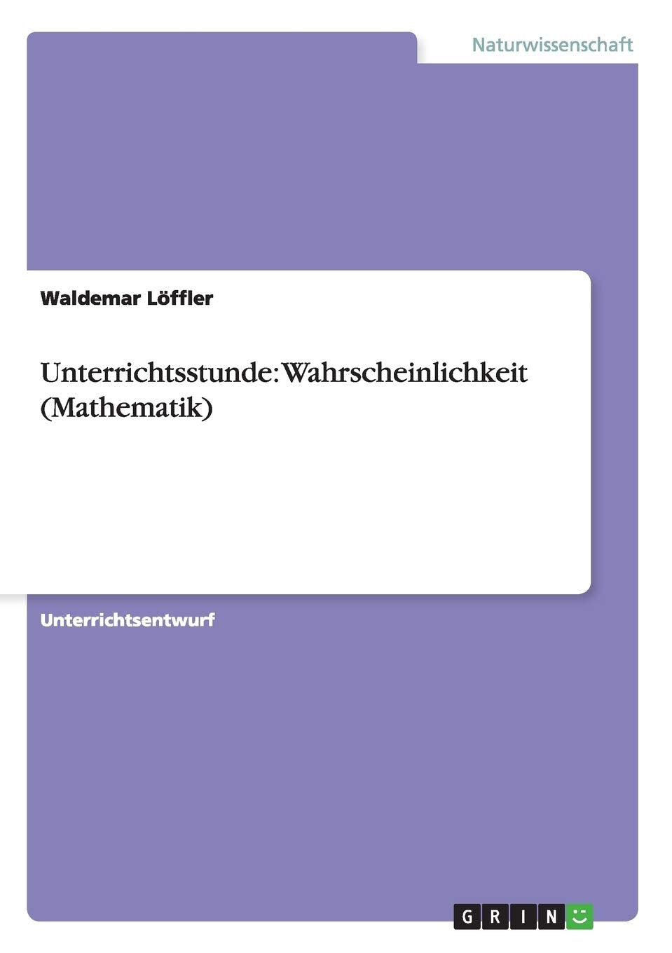 Unterrichtsstunde: Wahrscheinlichkeit (Mathematik) Mathematics