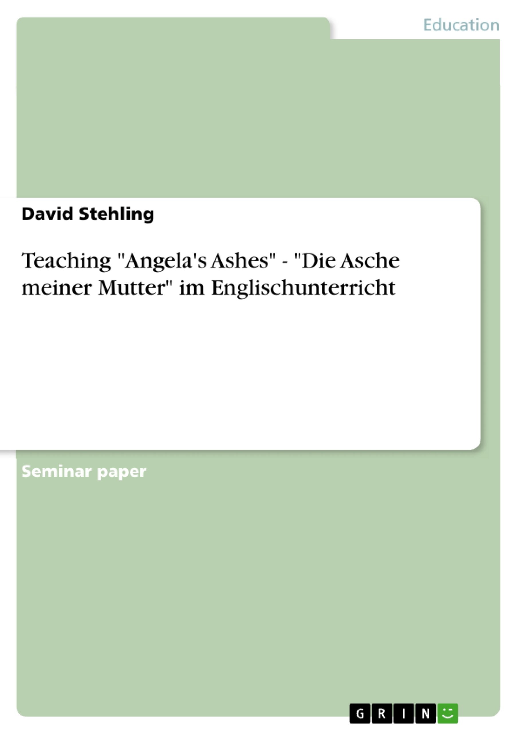 Teaching "Angela's Ashes" - "Die Asche meiner Mutter" im Englischunterricht Foreign Languages ​​& Dictionaries
