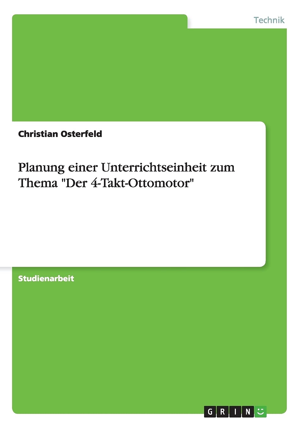 Planung einer Unterrichtseinheit zum Thema "Der 4-Takt-Ottomotor" Business & Technology