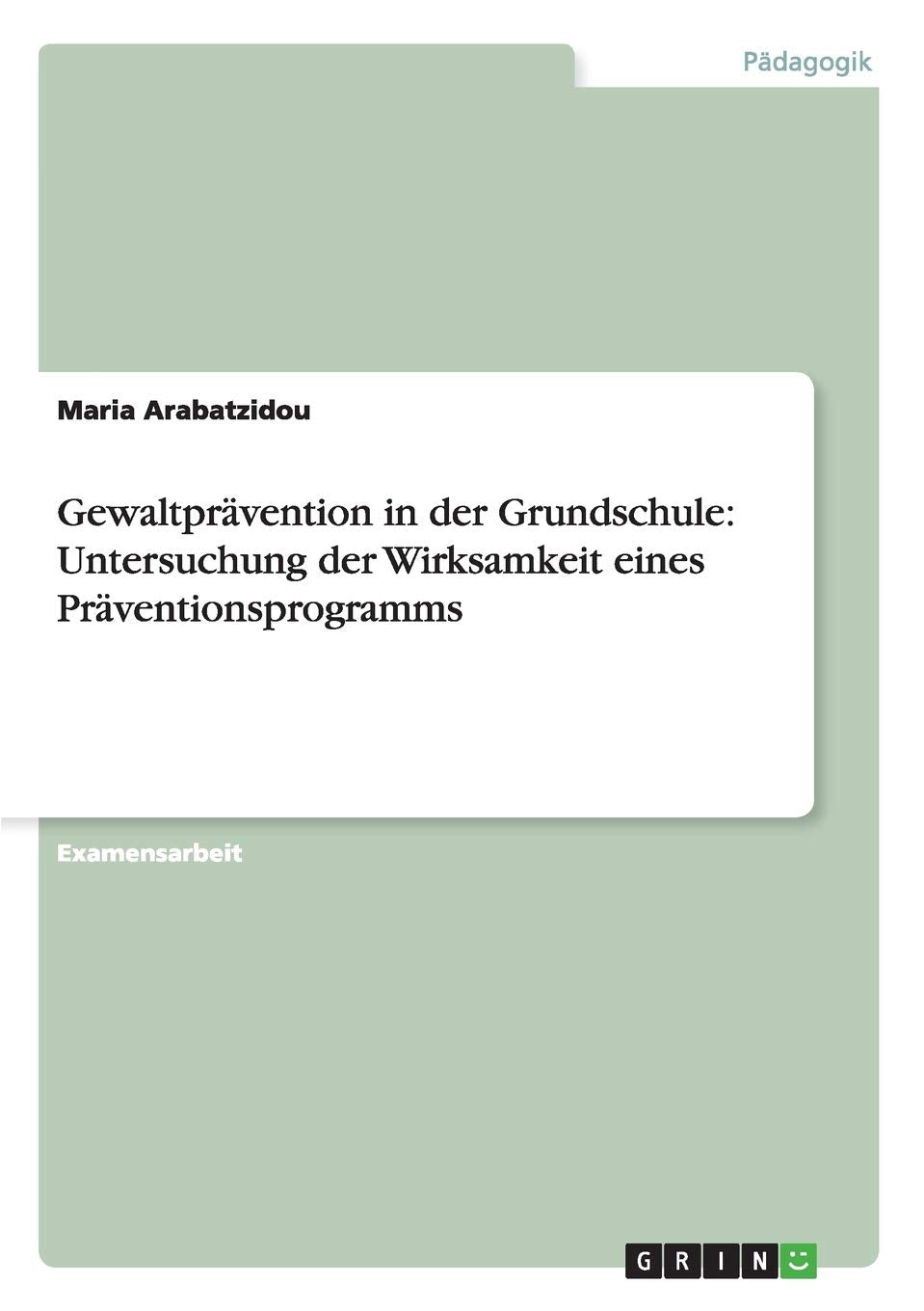 Gewaltprävention in der Grundschule: Untersuchung der Wirksamkeit eines Präventionsprogramms Study Guides