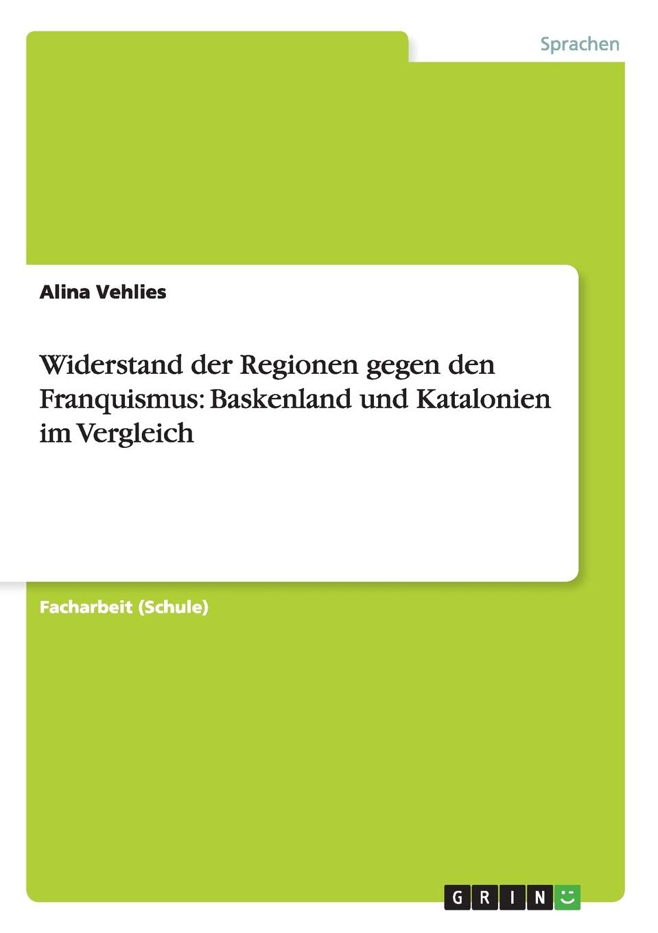 Widerstand der Regionen gegen den Franquismus: Baskenland und Katalonien im Vergleich Foreign Languages ​​& Dictionaries