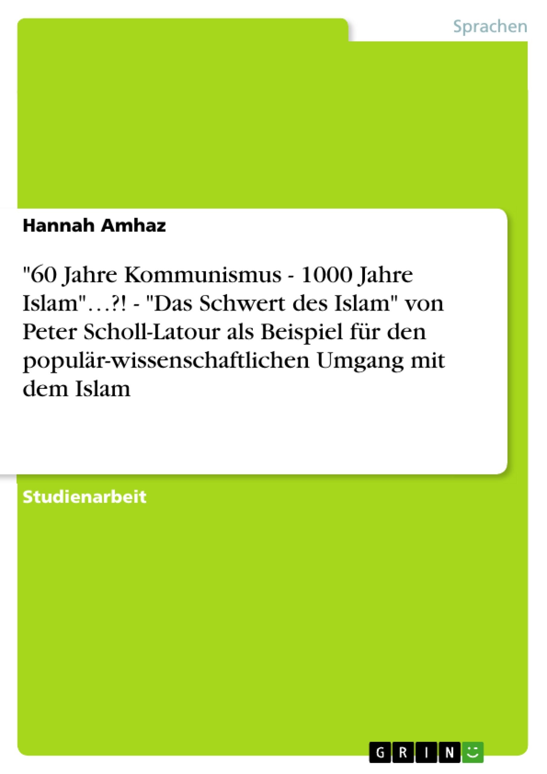 "60 Jahre Kommunismus - 1000 Jahre Islam"...?! - "Das Schwert des Islam" von Peter Scholl-Latour als Beispiel für den populär-wissenschaftlichen Umgang mit dem Islam Religion & Esotericism