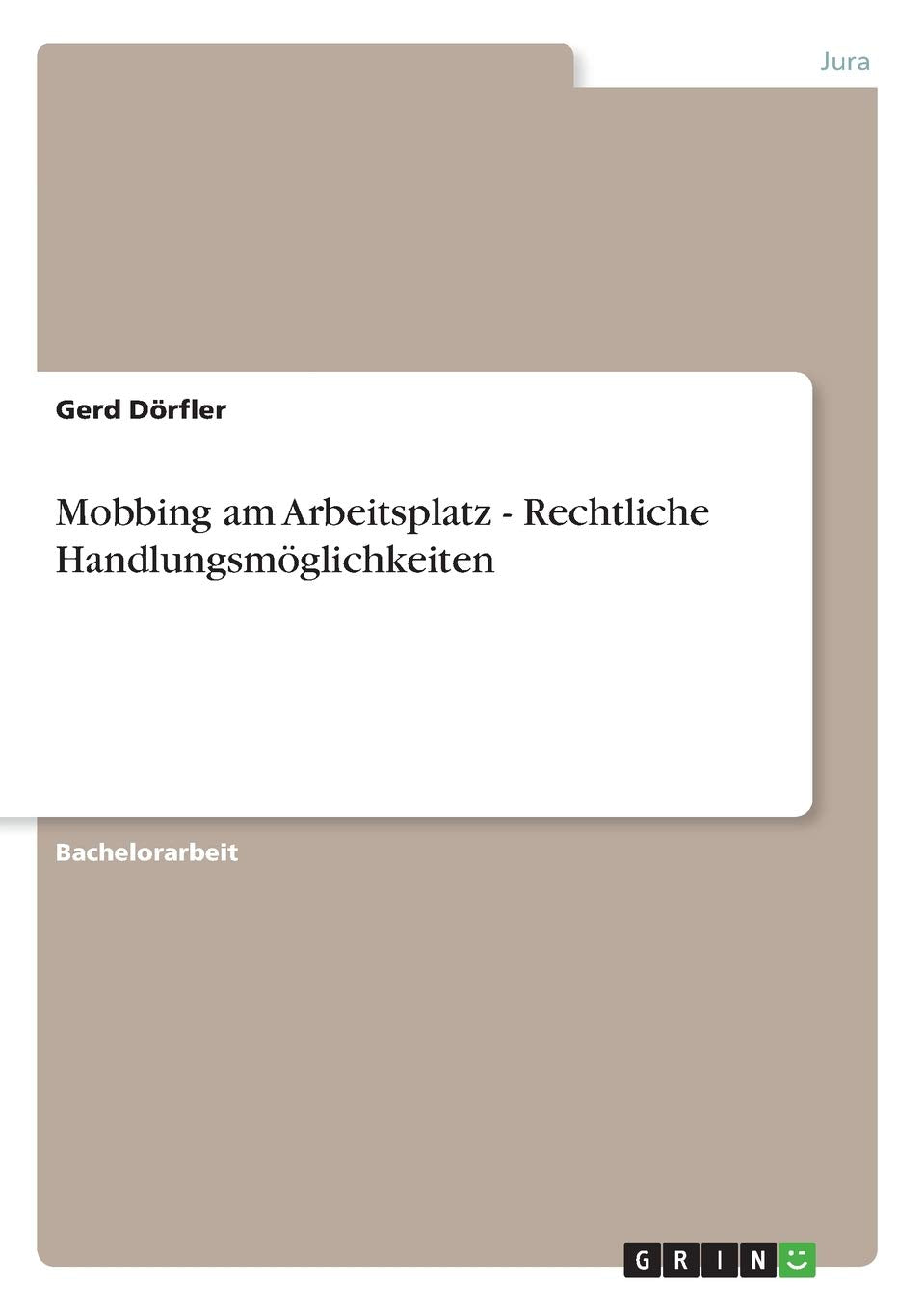 Mobbing am Arbeitsplatz - Rechtliche Handlungsmöglichkeiten Law