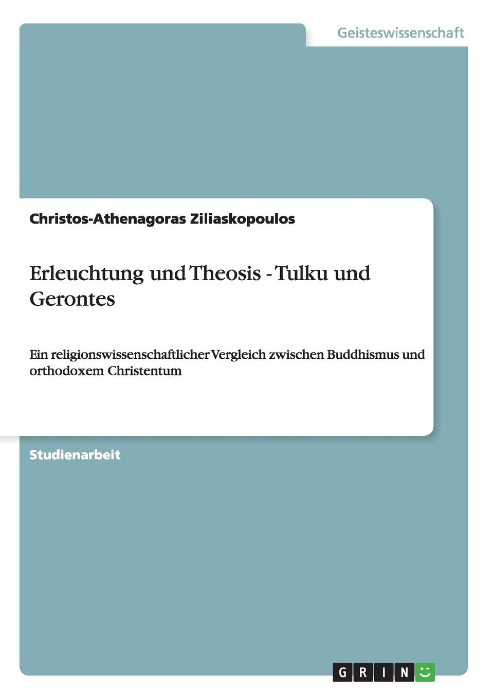 Erleuchtung und Theosis - Tulku und Gerontes: Ein religionswissenschaftlicher Vergleich zwischen Buddhismus und orthodoxem Christentum Philosophy