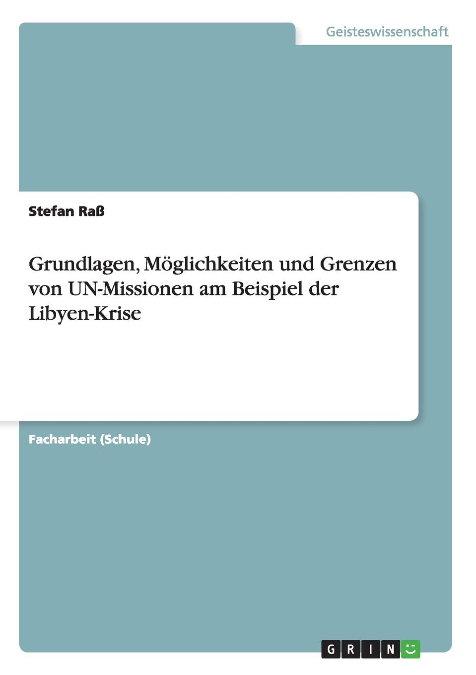 Grundlagen, Möglichkeiten und Grenzen von UN-Missionen am Beispiel der Libyen-Krise Law
