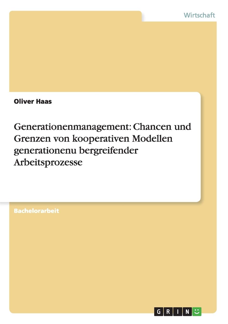 Generationenmanagement: Chancen und Grenzen von kooperativen Modellen generationenu¿bergreifender Arbeitsprozesse: Chancen und Grenzen von ... Arbeitsprozesse Law
