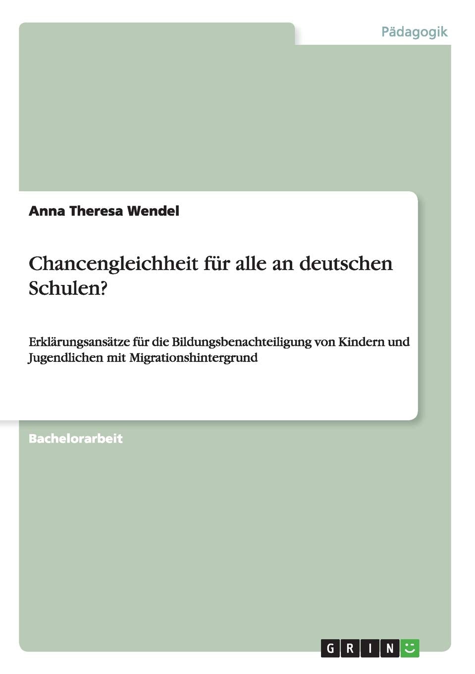 Chancengleichheit für alle an deutschen Schulen?: Erklärungsansätze für die Bildungsbenachteiligung von Kindern und Jugendlichen mit Migrationshintergrund Education & Training
