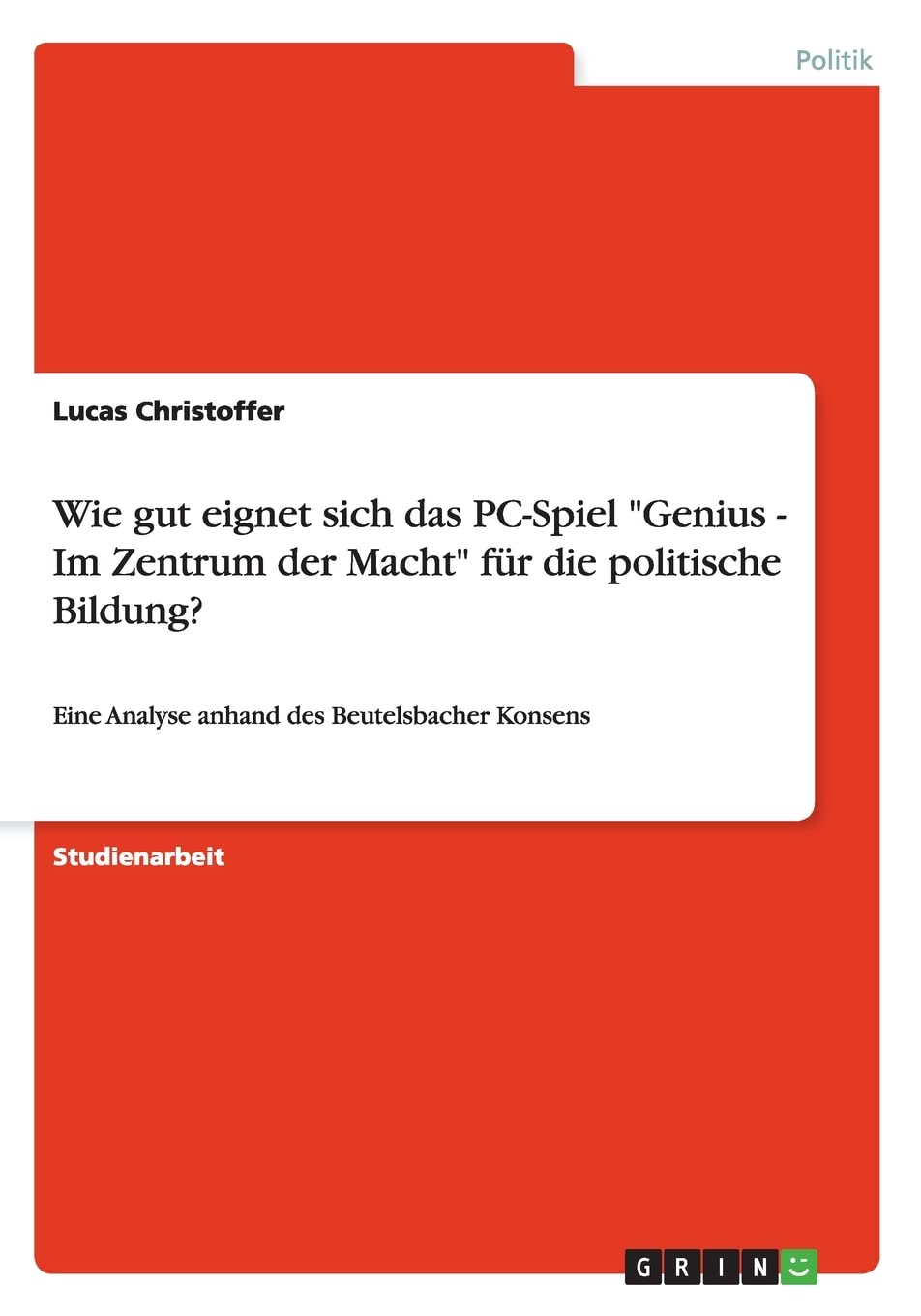 Das PC-Spiel "Genius - Im Zentrum der Macht" als Mitte politischer Bildung: Eine Analyse anhand des Beutelsbacher Konsens Law