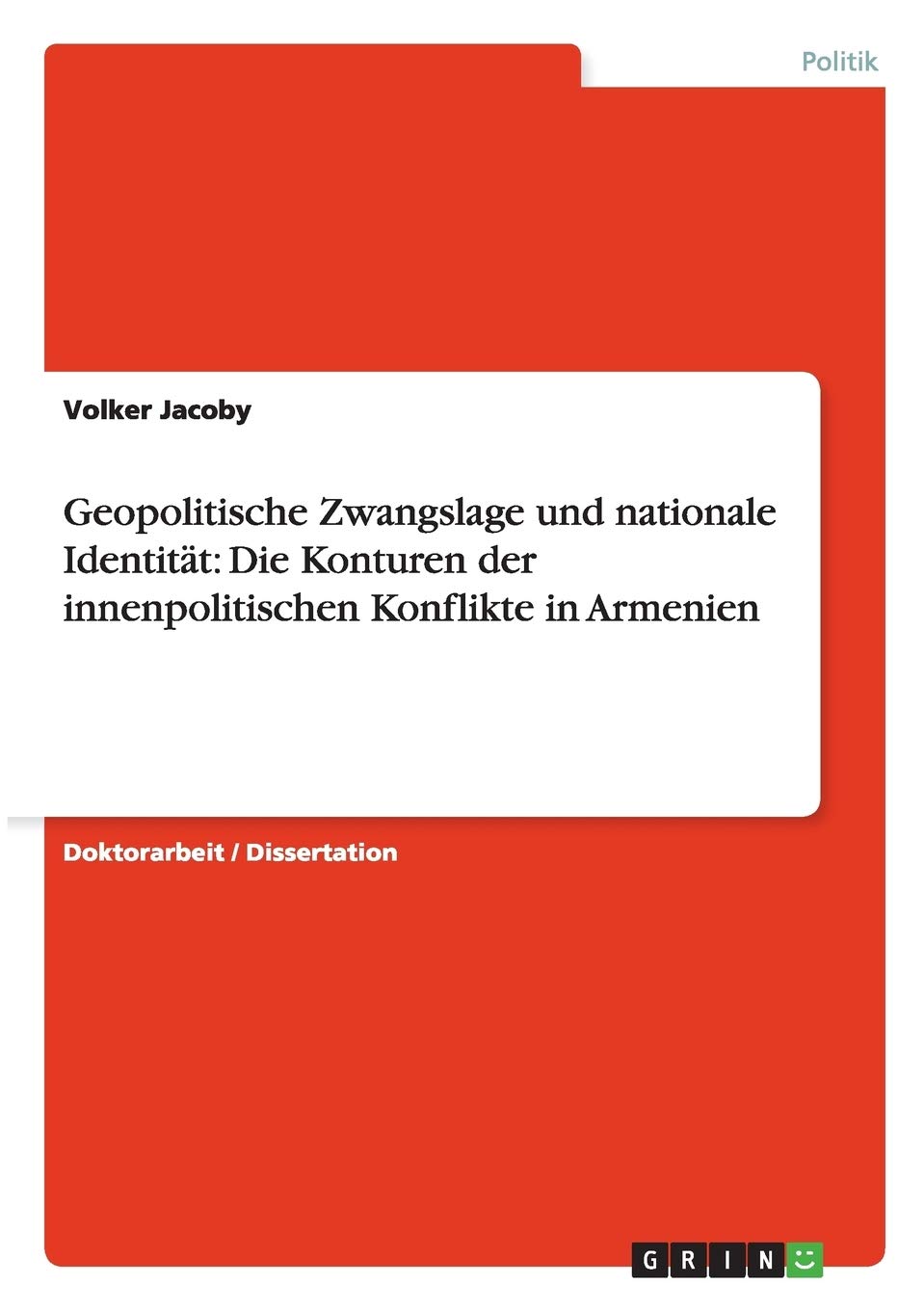 Geopolitische Zwangslage und nationale Identität: Die Konturen der innenpolitischen Konflikte in Armenien: Dissertationsschrift Law