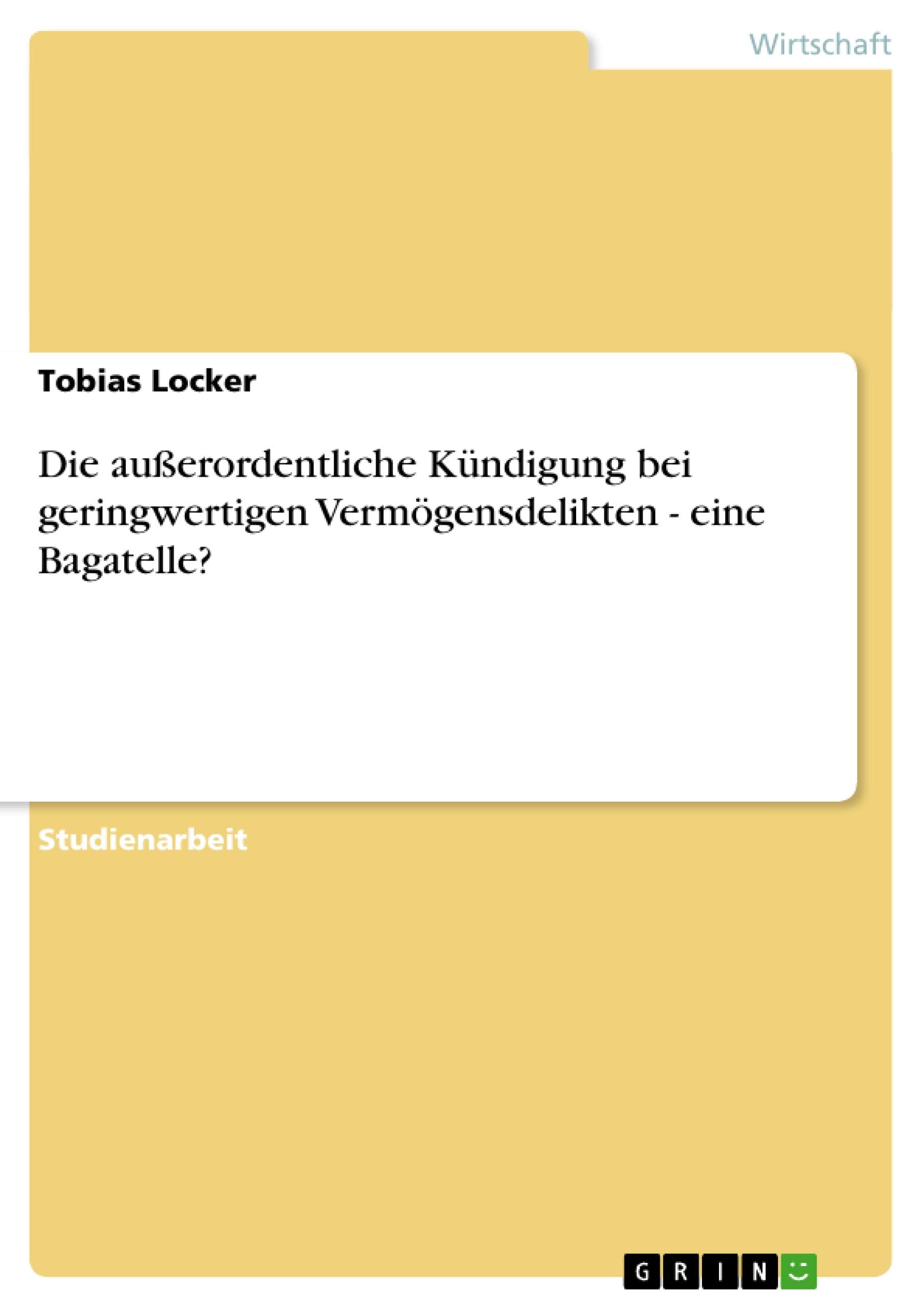 Die außerordentliche Kündigung bei geringwertigen Vermögensdelikten - eine Bagatelle? Law