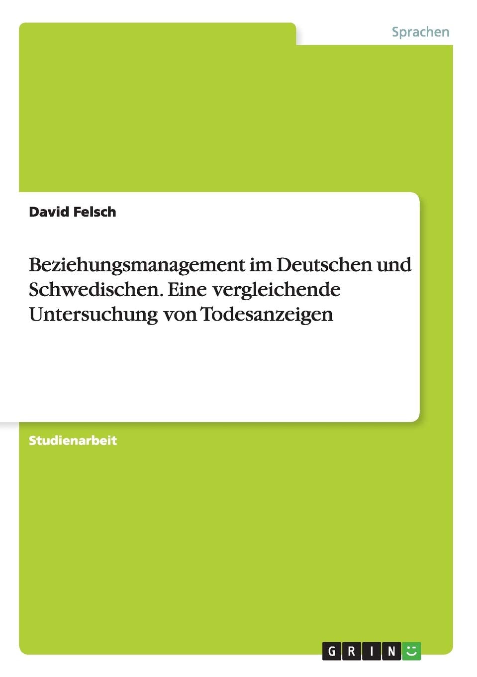Beziehungsmanagement im Deutschen und Schwedischen. Eine vergleichende Untersuchung von Todesanzeigen Foreign Languages ​​& Dictionaries
