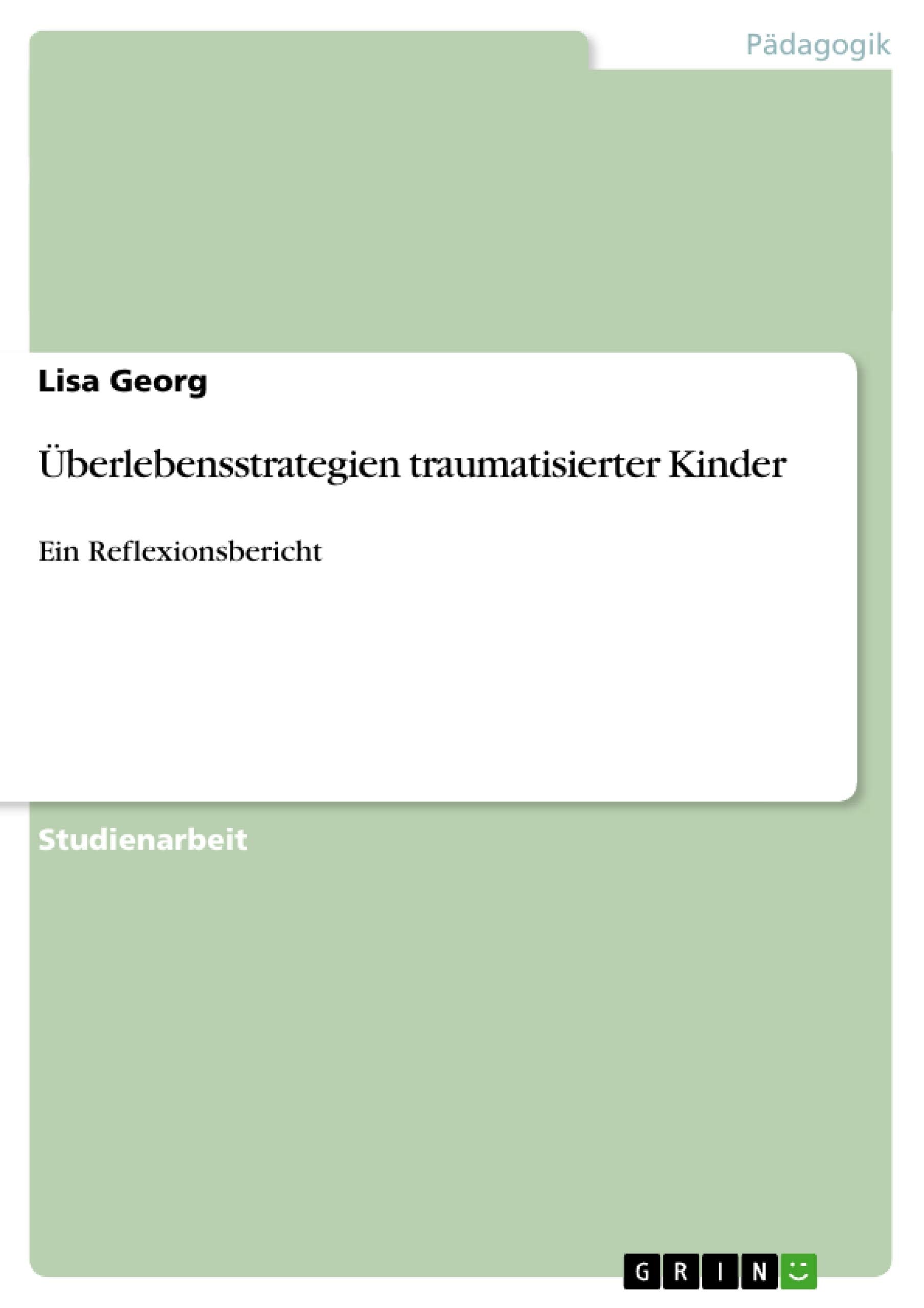 Überlebensstrategien traumatisierter Kinder: Ein Reflexionsbericht Learning & Reference