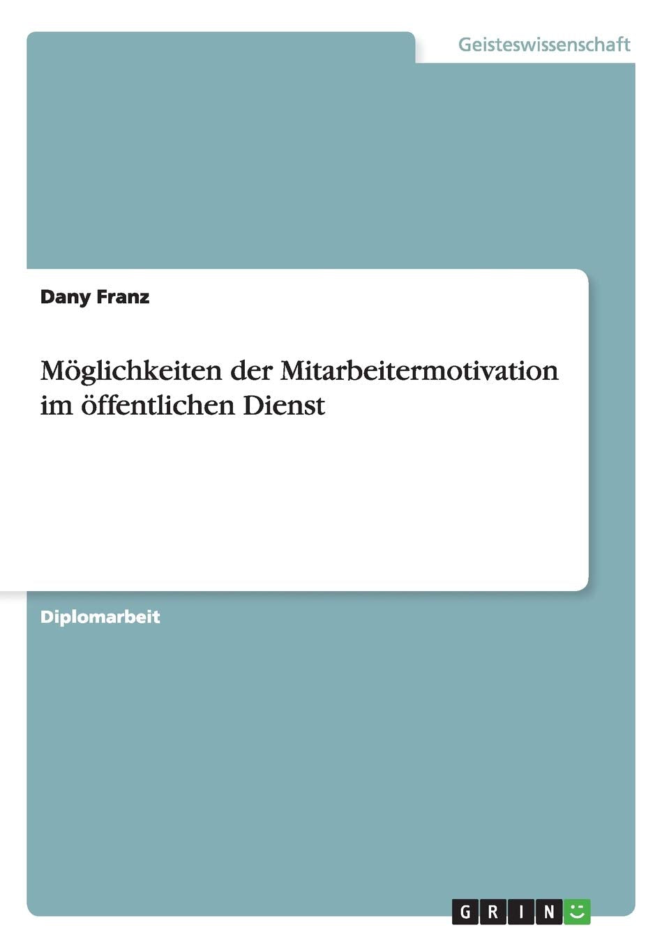 Möglichkeiten der Mitarbeitermotivation im öffentlichen Dienst Business, Finance & Career