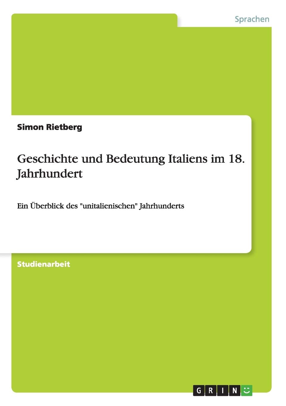 Geschichte und Bedeutung Italiens im 18. Jahrhundert: Ein Überblick des "unitalienischen" Jahrhunderts Foreign Languages ​​& Dictionaries