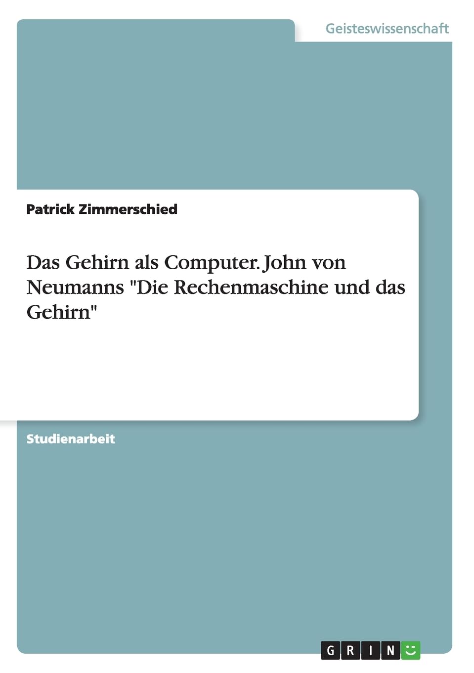 Das Gehirn als Computer. John von Neumanns "Die Rechenmaschine und das Gehirn" Philosophy