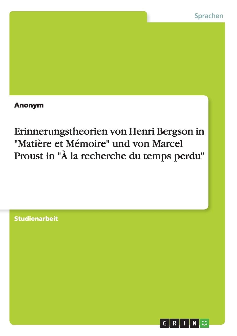 Erinnerungstheorien von Henri Bergson in "Matière et Mémoire" und von Marcel Proust in "À la recherche du temps perdu" Contemporary literature