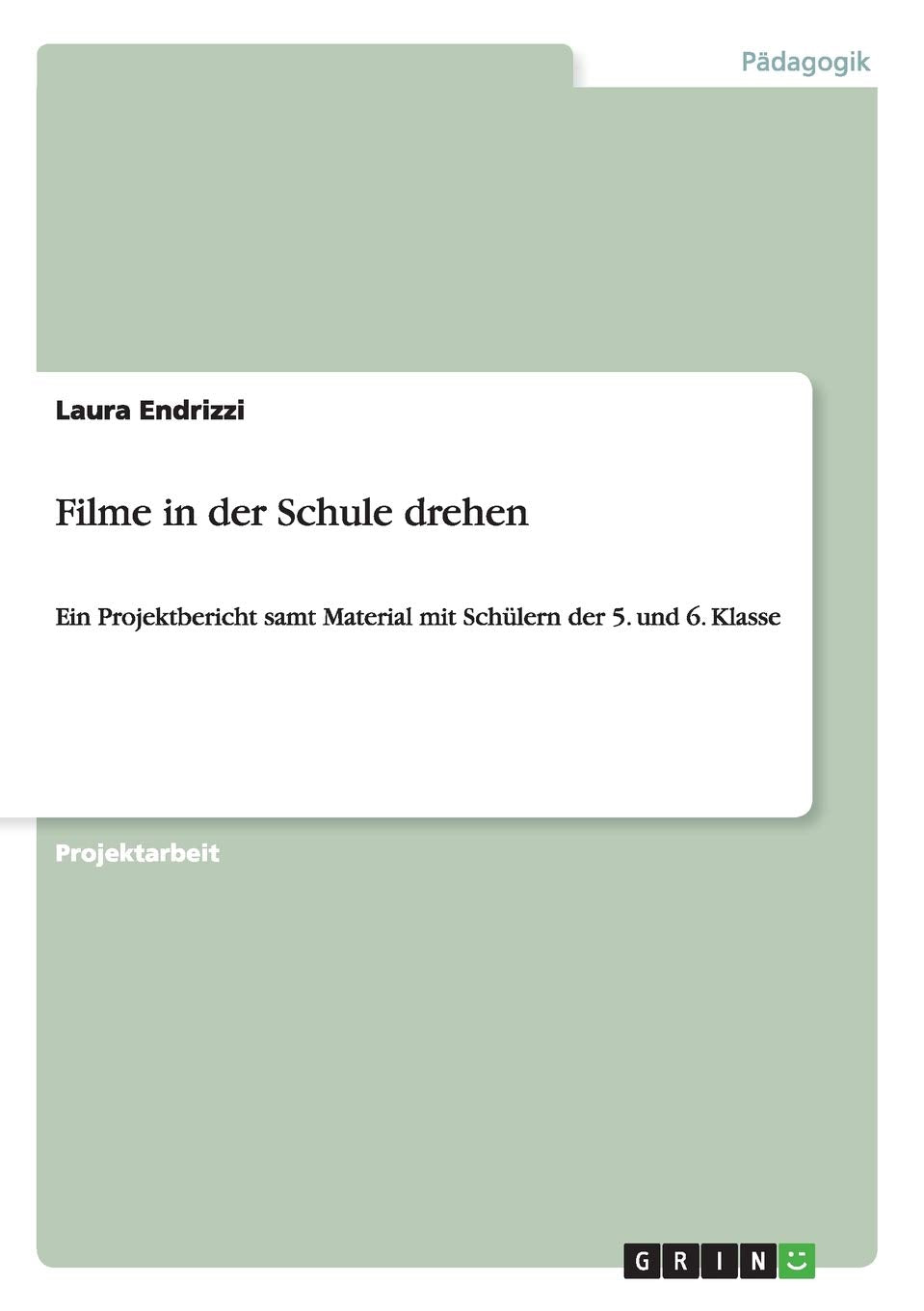 Filme in der Schule drehen: Ein Projektbericht samt Material mit Schülern der 5. und 6. Klasse Learning & Reference