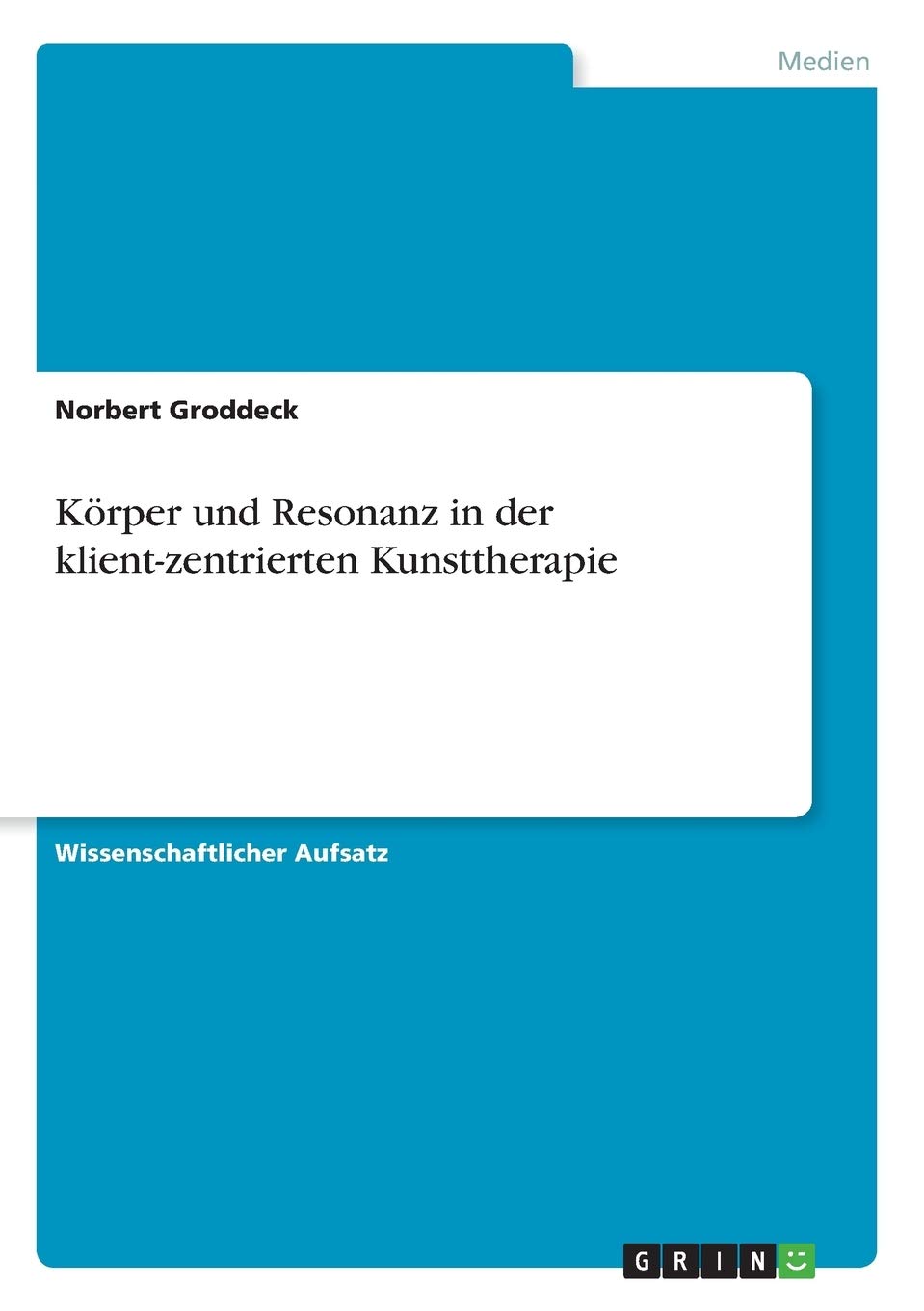 Körper und Resonanz in der klient-zentrierten Kunsttherapie Film, Art & Culture