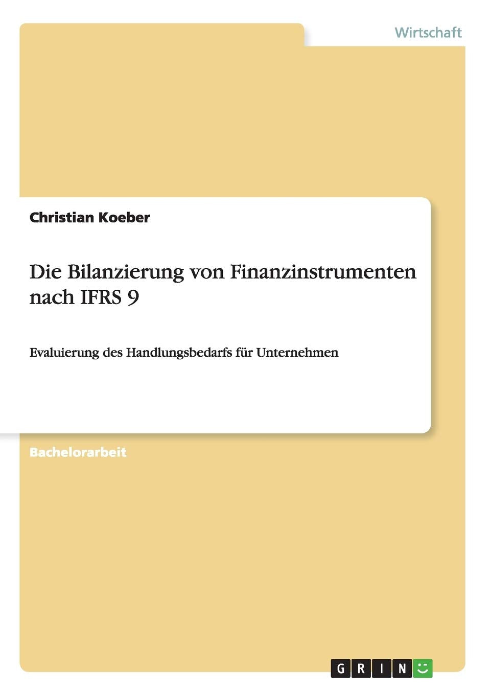 Die Bilanzierung von Finanzinstrumenten nach IFRS 9: Evaluierung des Handlungsbedarfs für Unternehmen Law