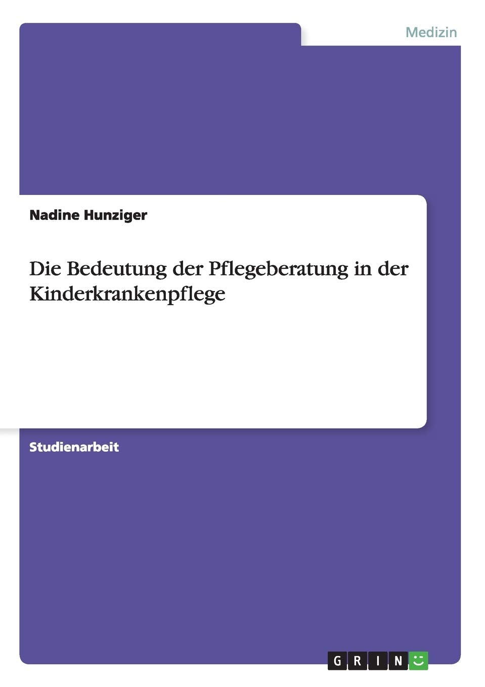 Die Bedeutung der Pflegeberatung in der Kinderkrankenpflege Medicine
