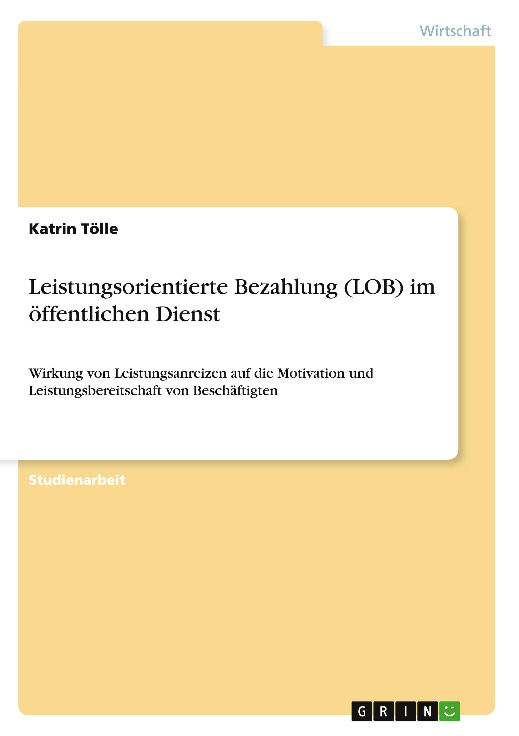 Leistungsorientierte Bezahlung (LOB) im öffentlichen Dienst: Wirkung von Leistungsanreizen auf die Motivation und Leistungsbereitschaft von Beschäftigten Law