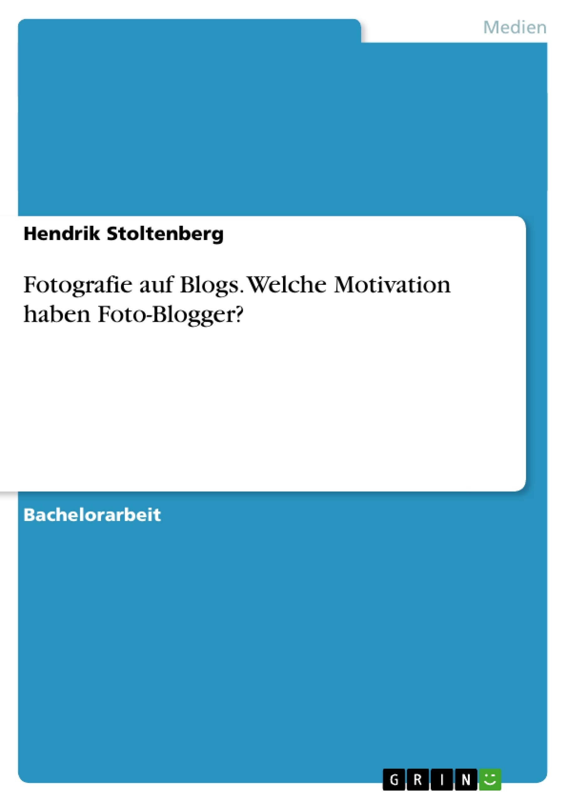 Fotografie auf Blogs. Welche Motivation haben Foto-Blogger? Law
